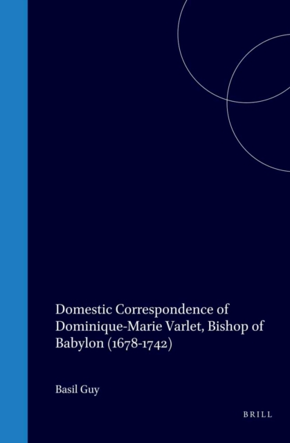 Domestic Correspondence of Dominique-Marie Varlet, Bishop of Babylon (1678-1742)