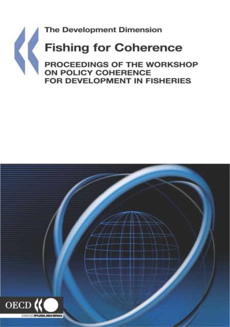 Development Dimension Fishing for Coherence Proceedings of the Workshop on Policy Coherence for Development in Fisheries