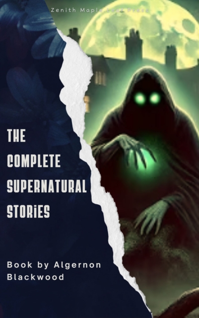 Algernon Blackwood: The Complete Supernatural Stories