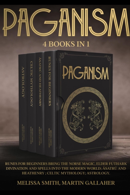 PAGANISM: Runes for Beginners Bring the Norse Magic, Elder Futhark, Divination and Spells into the Modern World; Asatru and Heathenry; Celtic Mythology; Astrology