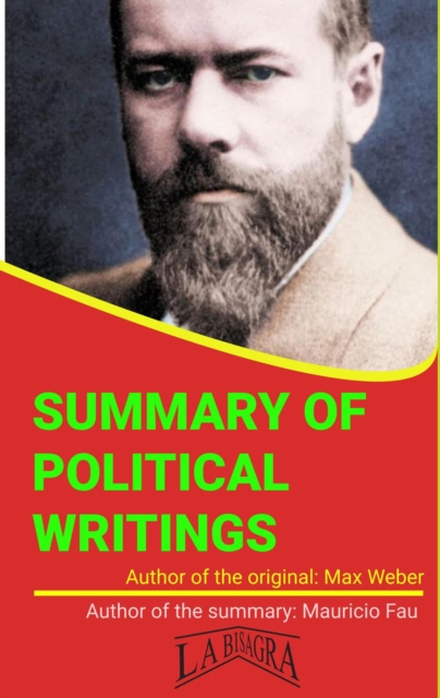 Summary Of &quote;Political Writings&quote; By Max Weber