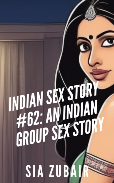 Indian Sex Story #62: An Indian Group Sex Story