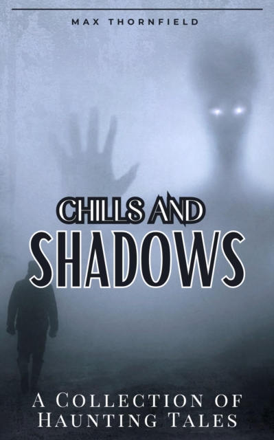 Chills and Shadows: A Collection of Haunting Tales