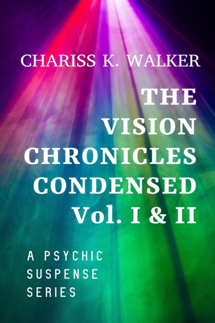 Vision Chronicles Condensed Box Set, Vol I & II: A Romantic Suspense Series with a Psychic Twist