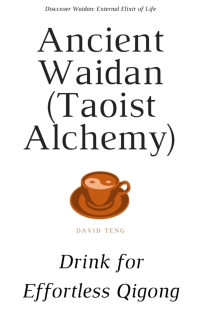 Ancient Waidan (Taoist Alchemy): Drink for Effortless Qigong