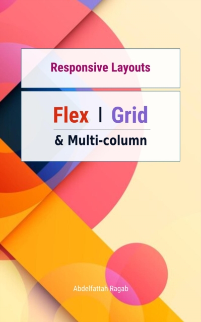 Responsive Layouts: Flex, Grid and Multi-column