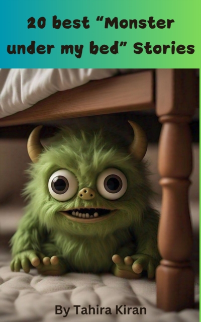 20 best &quote;Monster under my bed&quote; Stories  By Tahira Kiran