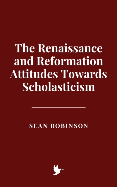 Renaissance and Reformation Attitudes Towards Scholasticism