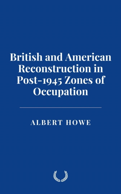 British and American Reconstruction in Post-1945 Zones of Occupation