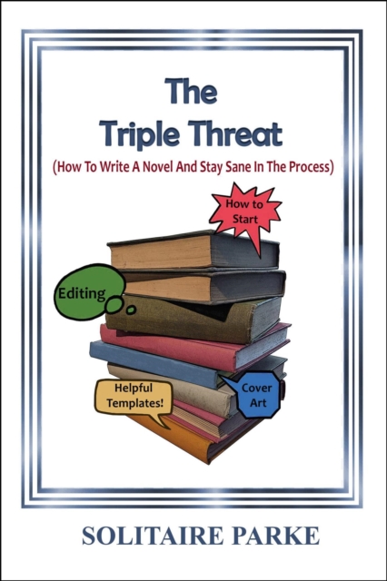Triple Threat ( How To Write A Novel And Stay Sane In The Process)