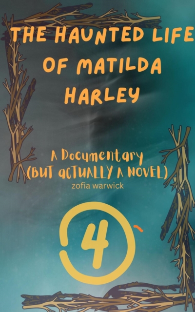 Haunted Life of Matilda Harley: A Documentary (But Actually, a Novel) Part Four