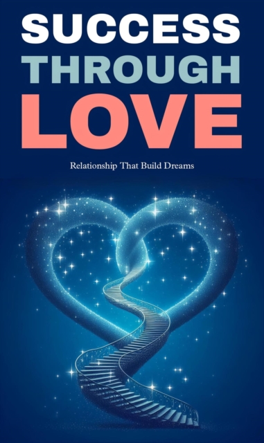 Success through love: relationships that build dreams