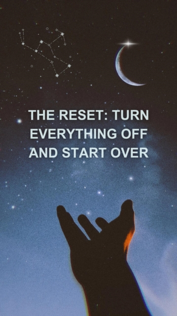 Turn Everything Off and Start Over