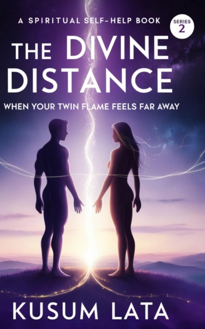 &quote;The Divine Distance: When Your Twin Flame Feels Far Away&quote;