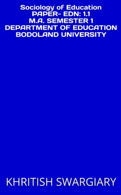 Sociology of Education  PAPER- EDN: 1.1 M.A. SEMESTER 1  DEPARTMENT OF EDUCATION BODOLAND UNIVERSITY
