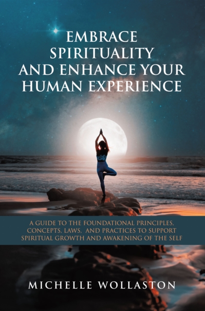 EMBRACE SPIRITUALITY AND ENHANCE YOUR HUMAN EXPERIENCE