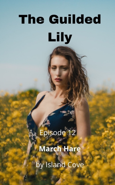 Guilded Lily. Episode 12. March Hare.
