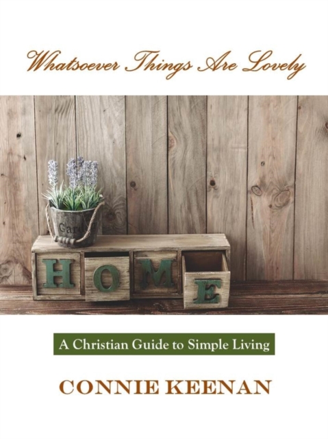 Whatsoever Things Are Lovely--A Guide to Christian Simple Living