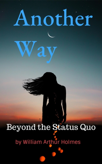 Another Way:  Beyond the Status Quo