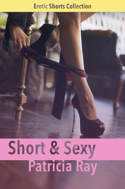 Short & Sexy 1 - Erotic Flash Fiction