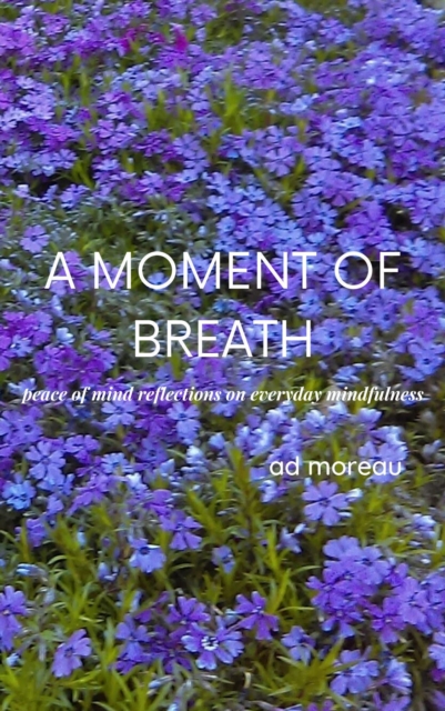 Moment of Breath: Peace of Mind Reflections on Everyday Mindfulness