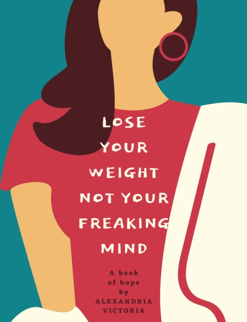 Lose Your Weight, Not Your Freaking Mind!