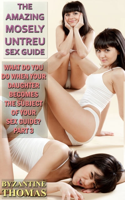 What Do You Do When Your Daughter Becomes The Subject In Your Sex Guide? (Part 3)