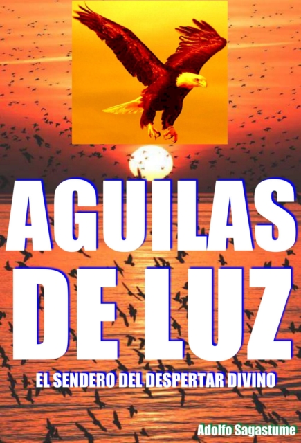 Aguilas de Luz: El Sendero del Despertar Divino
