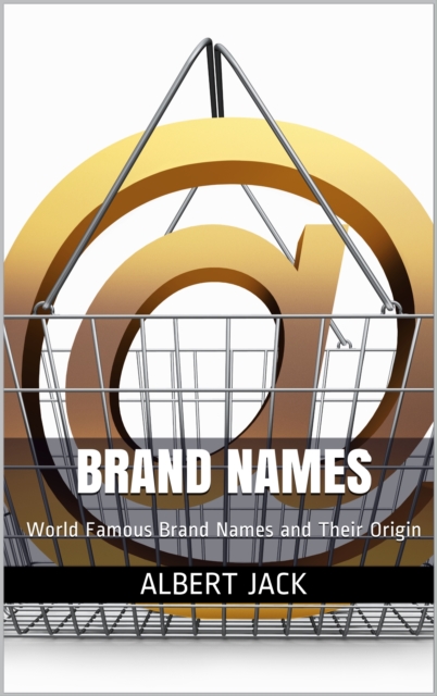 Brand Names: World Famous Brand Names and Their Origin