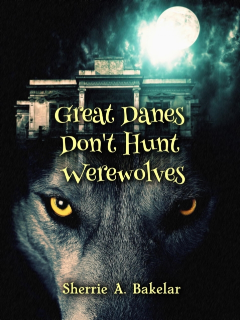 Great Danes Don't Hunt Werewolves