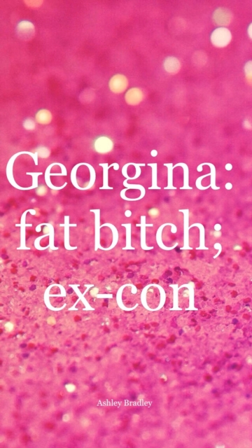 Georgina: fat b*tch; ex-con