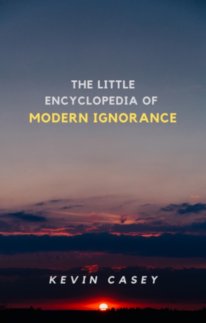Little Encyclopedia of Modern Ignorance
