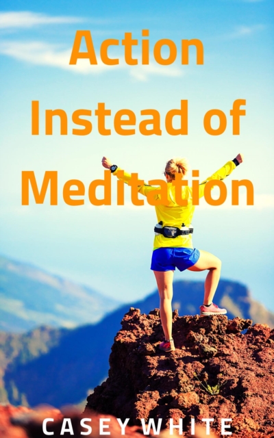 Action Instead of Meditation