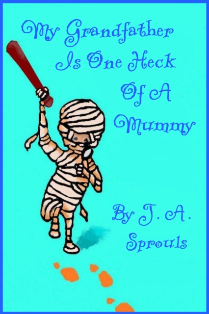 My Grandfather Is One Heck Of A Mummy