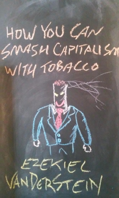 How You Can Smash Capitalism With Tobacco