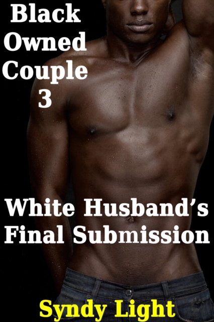 Black Owned Couple 3: White Husband's Final Submission