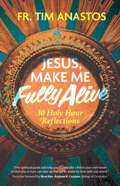 Jesus, Make Me Fully Alive
