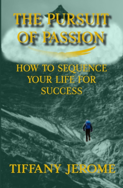 Pursuit of Passion: How to Sequence Your Life for Success