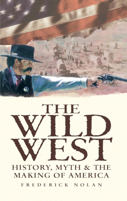 Wild West: History, Myth & The Making of America