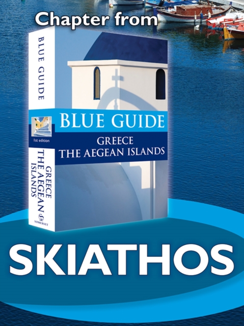Skiathos - Blue Guide Chapter : from Blue Guide Greece the Aegean Islands