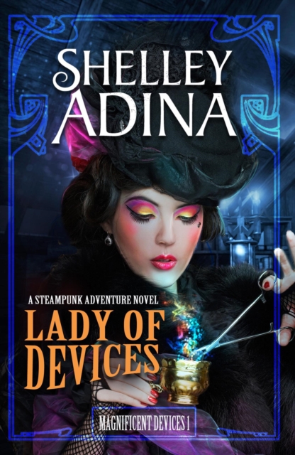 Lady of Devices: A steampunk adventure novel