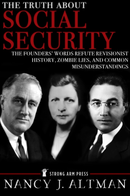 Truth About Social Security: The Founders' Words Refute Revisionist History, Zombie Lies, and Common Misunderstandings