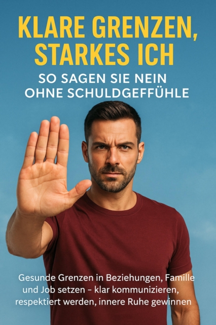 Klare Grenzen, starkes Ich: So sagen Sie Nein ohne Schuldgefuhle