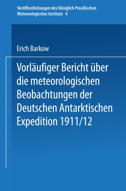 Vorläufiger Bericht über die meteorologischen Beobachtungen der Deutschen Antarktischen Expedition 1911/12