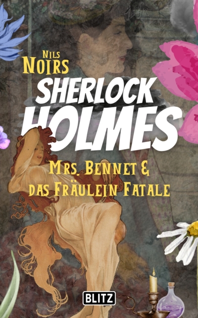 Mrs. Bennet & das Fraulein Fatale (Nils Noirs Sherlock Holmes 18)
