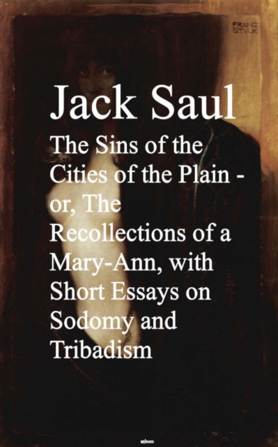 Sins of the Cities of the Plain - or, The Rec Short Essays on Sodomy and Tribadism
