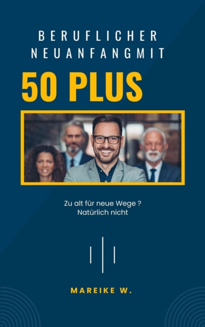 Beruflicher Neuanfang mit 50+