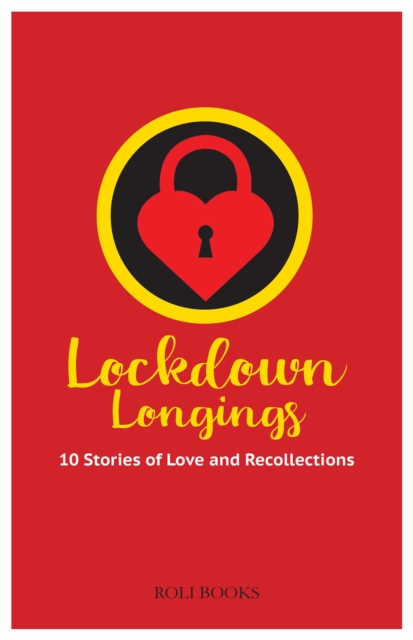 Lockdown Longings: 10 Stories of Love and Recollections
