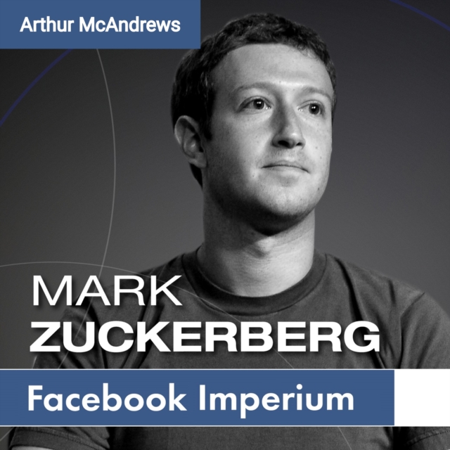 Mark Zuckerberg und sein Imperium