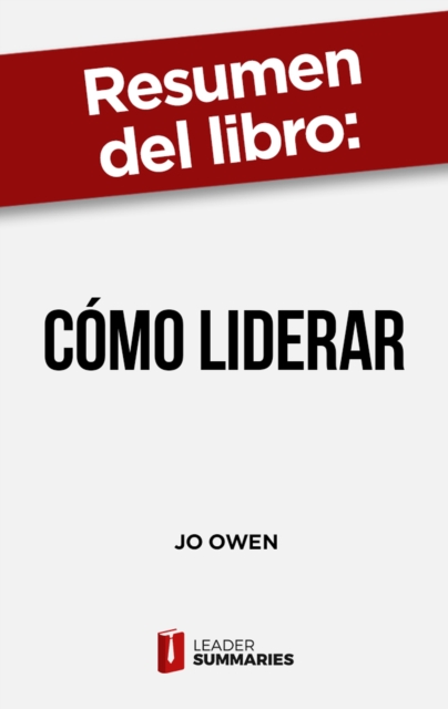 Resumen del libro "Cómo liderar" de Jo Owen